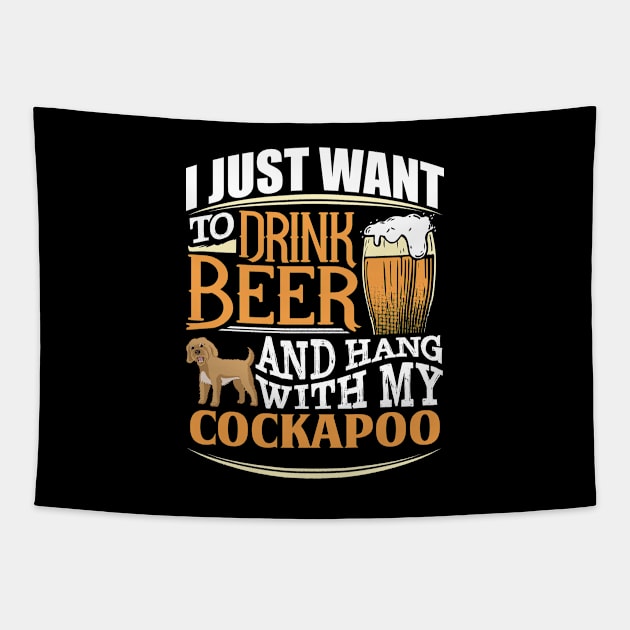 I Just Want To Drink Beer And Hang With  My Cockapoo - Gift For Cockapoo Owner Cockapoo, Lover Tapestry by HarrietsDogGifts