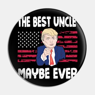 The Best Uncle Maybe Ever Donald Trump Said Vintage Retro Happy Father Day 4th July American US Flag Pin