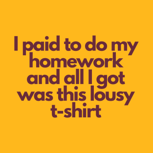 ASU Shirt: I Paid To Do My Homework and All I Got Was This Lousy T-Shirt T-Shirt