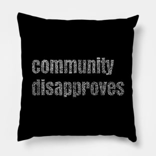 Community disapproves my choice Pillow