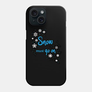 Snow must go on Phone Case