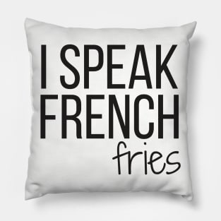 I SPEAK FRENCH fries Pillow