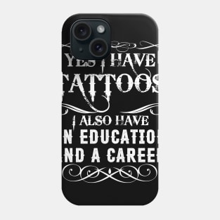 Yes I Have Tattoos I Also Have An Education And A Career Phone Case