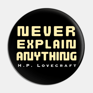 H. P. Lovecraft  quote: Never explain anything Pin