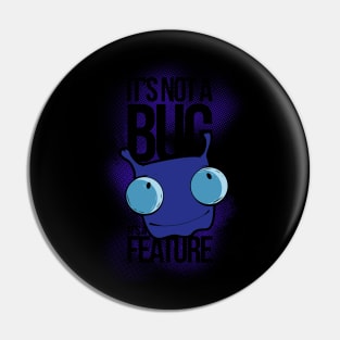 It's Not a Bug, It's a Feature Pin