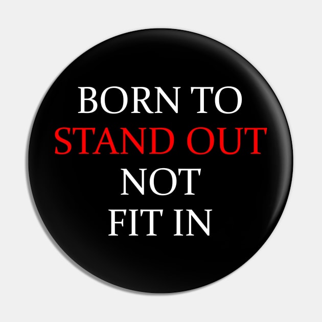 Born To Stand Out Not Fit Pin by sewwani