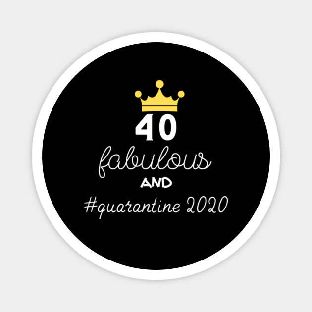 2020 Funny 40th Birthday Shirt During Quarantine 40th Birthday Quarantined 2020 Magnet Teepublic