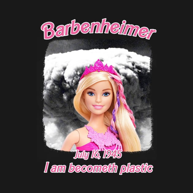 Barbenheimer I Am Becometh Plastic by Orang Pea