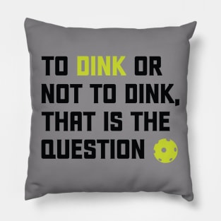 To Dink or Not To Dink That Is The Question Pillow