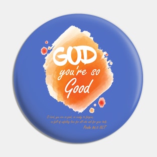 God, you're so good Pin