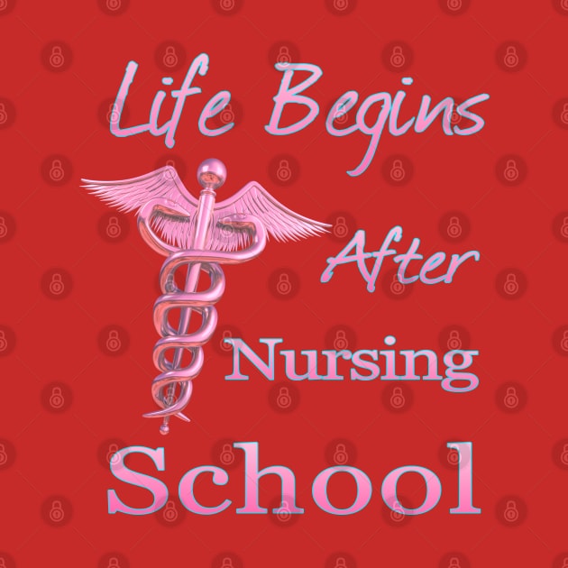 Life Begins After Nursing School Funny Nursing by macdonaldcreativestudios