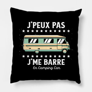 J'Peux pas J'Me Barre en Camping Car Pillow