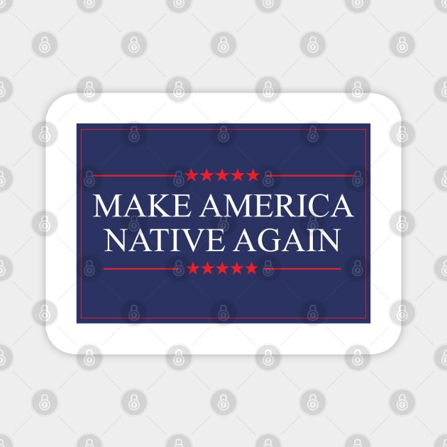 Make America Native Again Magnet by KulakPosting