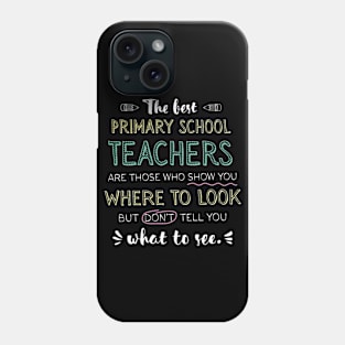 The best Primary School Teachers Appreciation Gifts - Quote Show you where to look Phone Case