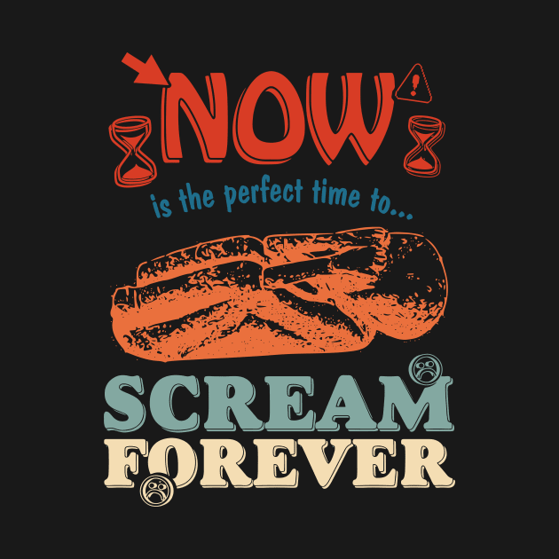 Now Is The Perfect Time To... Scream Forever by justintaylor26