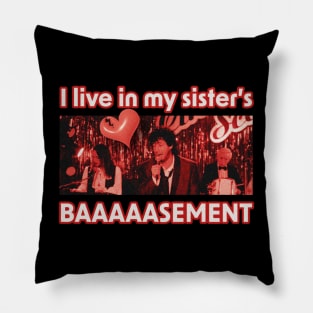 I live in my sister's basement! Pillow