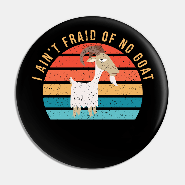 I Ain't 'Fraid of No Goat Pin by n23tees