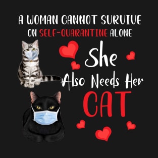 A Woman Cannot Survive On Self-Quarantine Alone Cat T-Shirt