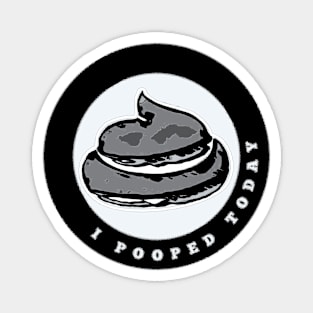 I Pooped Today Magnet