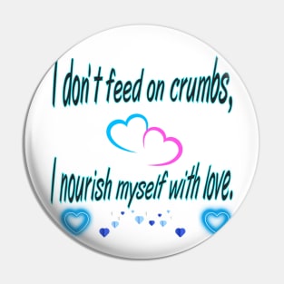 "I don't feed on crumbs, I feed on love" 🌟 T-Shirt. Pin