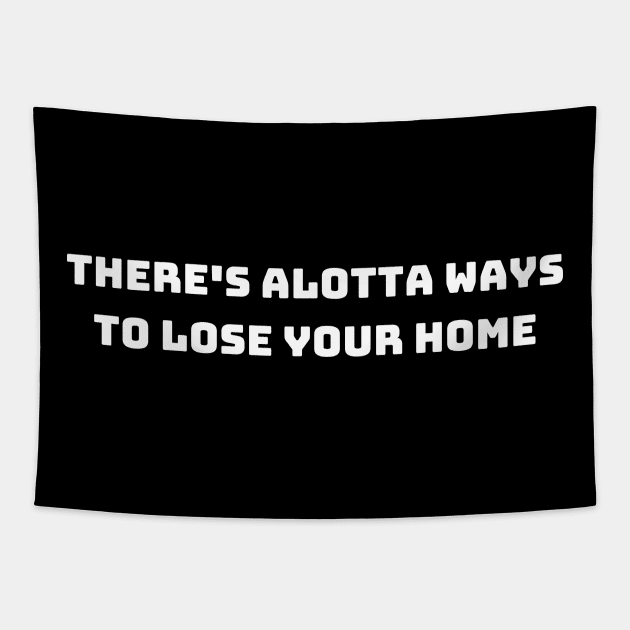 there's alotta ways to lose your home back Tapestry by mdr design