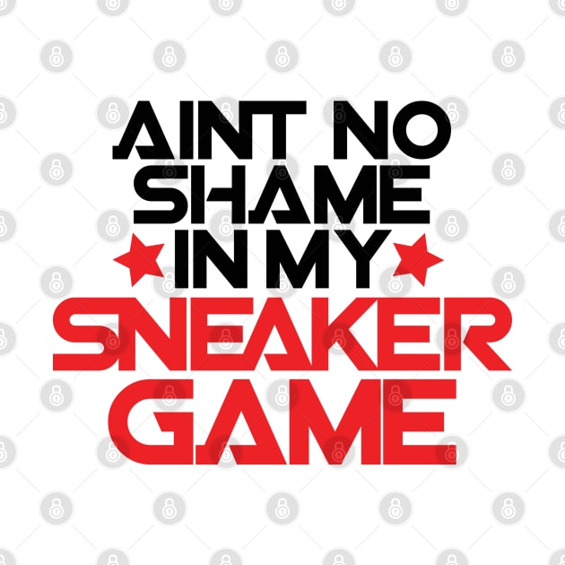 Ain't No Shame in My Sneaker Game Bred by Tee4daily