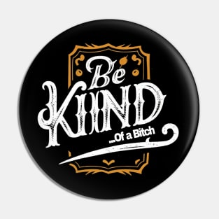 Funny Saying be kind of a bitch Pin