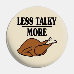 Less Talky More Turkey - Funny Holiday Pin