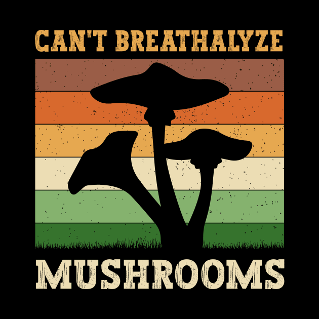 Can't Breathalyze Mushrooms by MetalHoneyDesigns