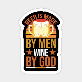 Beer Is Made By Men Wine By God T Shirt For Women Men Magnet