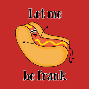 Let Me Be Frank T-Shirt