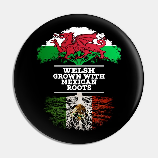 Welsh Grown With Mexican Roots - Gift for Mexican With Roots From Mexico Pin by Country Flags