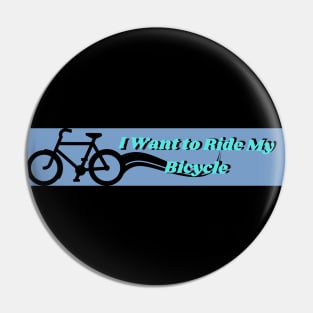 I Want To Ride My Bicycle Pin