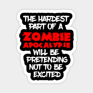 The hardest part of a Zombie Apocalypse Magnet