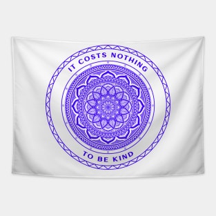 It Costs Nothing To Be Kind Mandala Tapestry
