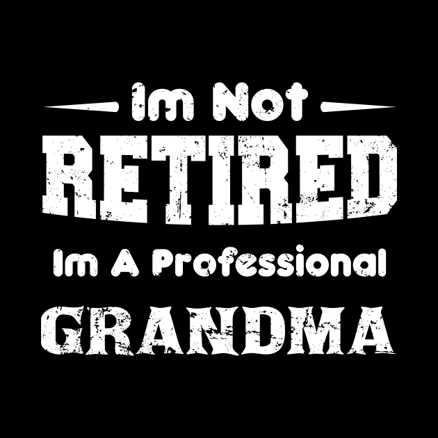 I'm Not Retired I'm A Professional grandma,mothers day by mezy