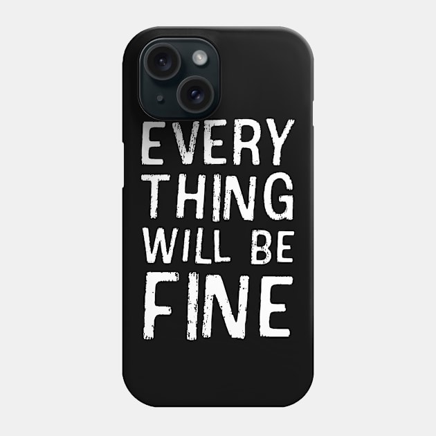 Everything will be fine Phone Case by Pictandra