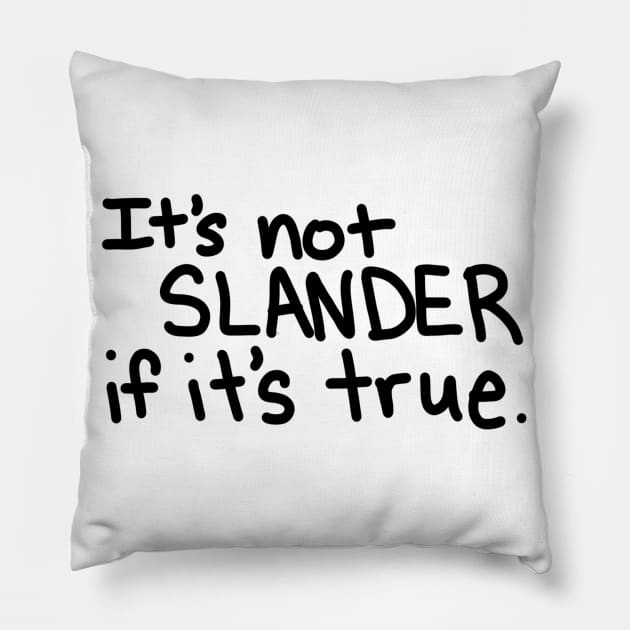 It's Not Slander Pillow by HarperWCK