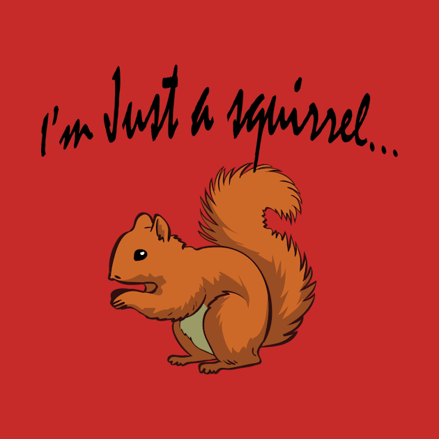 Im Just a Squirrel... by Liftedguru Arts