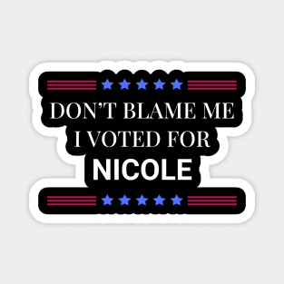 Dont Blame Me I Voted For Nicole Magnet