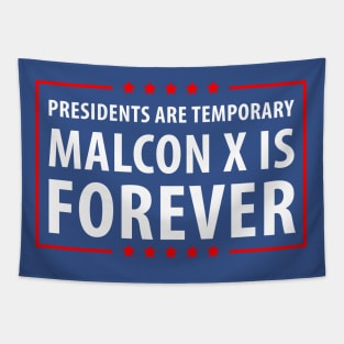 Presidents are temporary Malcon is Forever. Tapestry