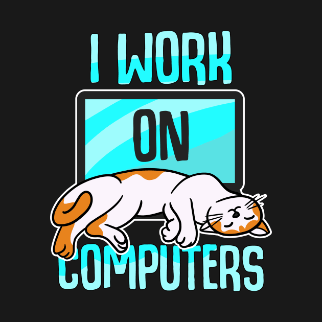 I Work On Computers by MetropawlitanDesigns