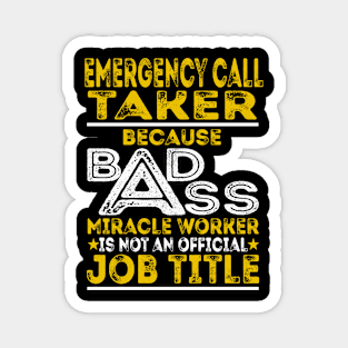 Emergency Call Taker Because Badass Miracle Worker Magnet