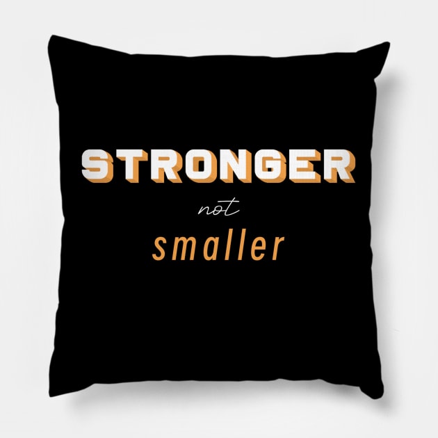 Stronger not Smaller Pillow by m&a designs