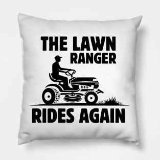 Humor Gardening Father's Day Gift Idea -The Lawn Ranger Rides Again - Funny Lawn Mowing Saying Gift Idea for Gardening Lovers Pillow