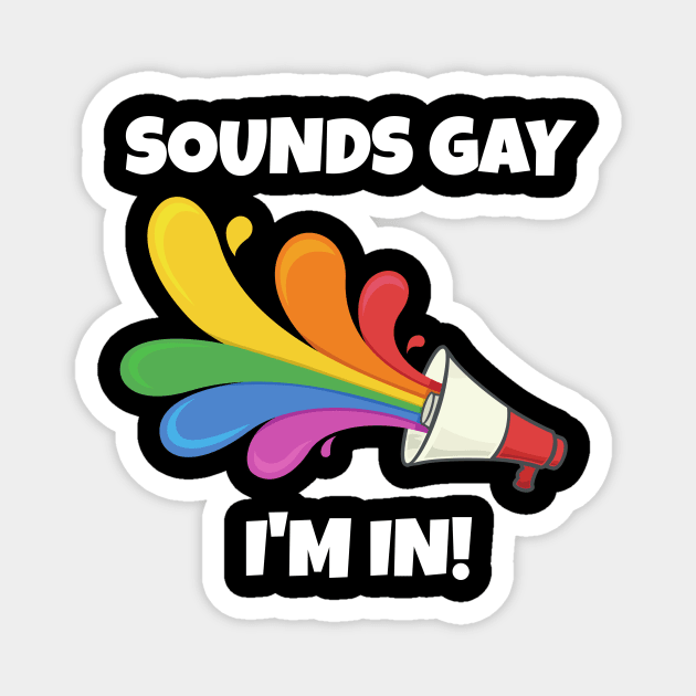 Sounds Gay I'm In Magnet by PowderShot