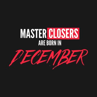 Master Closers are born in December T-Shirt