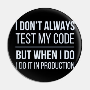 Developer I Don't Always Test My Code Pin