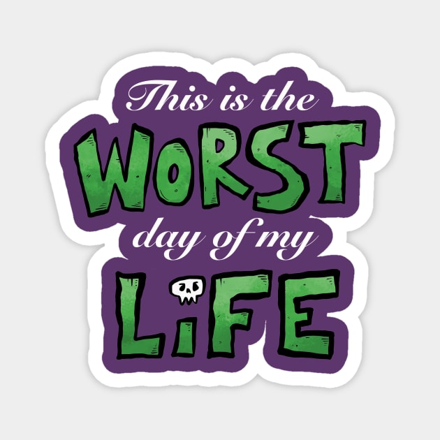 This is the WORST day of my LIFE (white text) Magnet by Delighted Ghost Studio