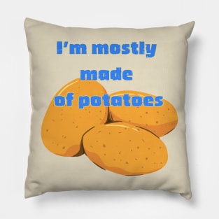 I'm Mostly Made of Potatoes Pillow